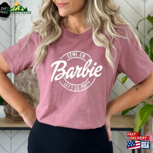 Come On Barbie Let’s Go Party Girls Shirt T-Shirt Hoodie