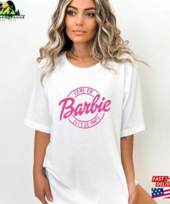 Come On Barbie Let's Go Party Girls Shirt T-Shirt Hoodie 2 Come On Barbie Lets Go Party Girls Shirt T Shirt Hoodie 3