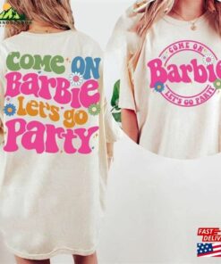 Come On Barbie Let's Go Party Shirt 2023 Birthday Classic Hoodie 1 Come On Barbie Lets Go Party Shirt 2023 Birthday Classic Hoodie 2