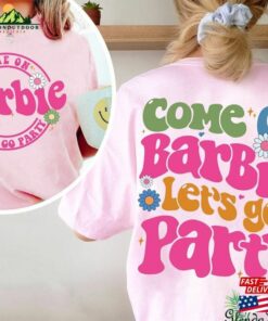 Come On Barbie Lets Go Party Shirt 2023 Sweatshirt Hoodie 1