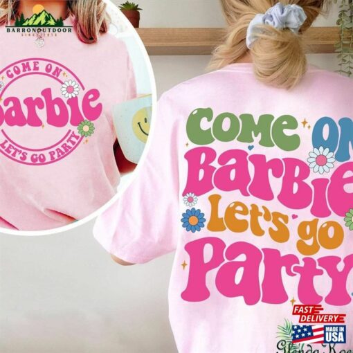 Come On Barbie Let’s Go Party Shirt 2023 Sweatshirt Hoodie