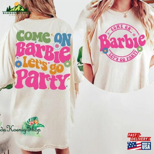 Come On Barbie Let’s Go Party Shirt 2023 Sweatshirt Hoodie