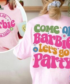 Come On Barbie Lets Go Party Shirt 2023 Unisex Sweatshirt 1