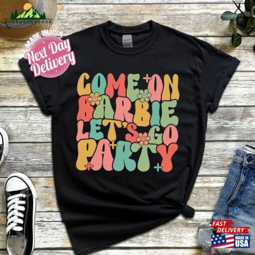 Come On Barbie Let’s Go Party Shirt Birthday Classic Unisex