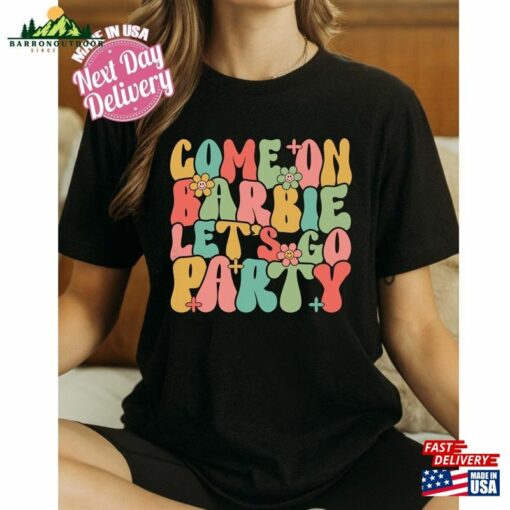 Come On Barbie Let’s Go Party Shirt Birthday Classic Unisex