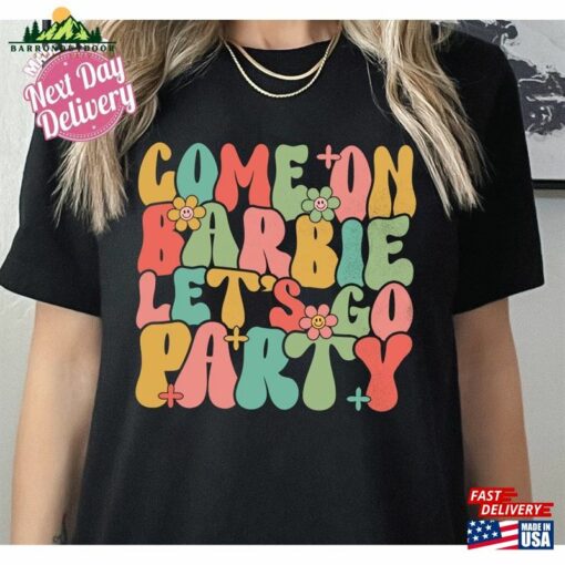 Come On Barbie Let’s Go Party Shirt Birthday Classic Unisex