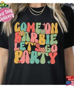Come On Barbie Let’s Go Party Shirt Birthday Sweatshirt T-Shirt Come On Barbie Let’s Go Party Shirt Birthday Sweatshirt T-Shirt