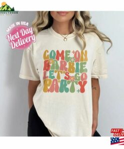 Come On Barbie Let's Go Party Shirt Birthday Sweatshirt T-Shirt 2 Come On Barbie Lets Go Party Shirt Birthday Sweatshirt T Shirt 3
