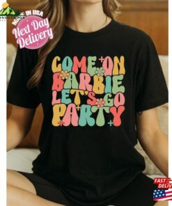 Come On Barbie Let's Go Party Shirt Birthday Sweatshirt T-Shirt 3 Come On Barbie Lets Go Party Shirt Birthday Sweatshirt T Shirt 4