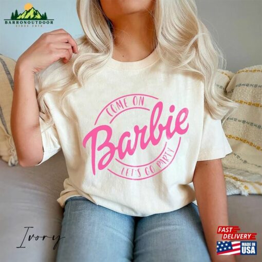 Come On Barbie Let’s Go Party Shirt Doll Baby Unisex Hoodie