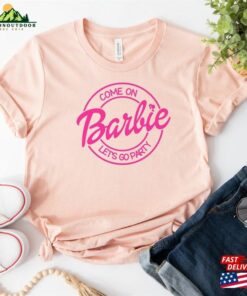 Come On Barbie Lets Go Party Shirt Fan Classic Unisex 2 Come On Barbie Lets Go Party Shirt Fan Classic Unisex 3