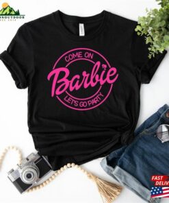 Come On Barbie Lets Go Party Shirt Fan Classic Unisex 3 Come On Barbie Lets Go Party Shirt Fan Classic Unisex 4