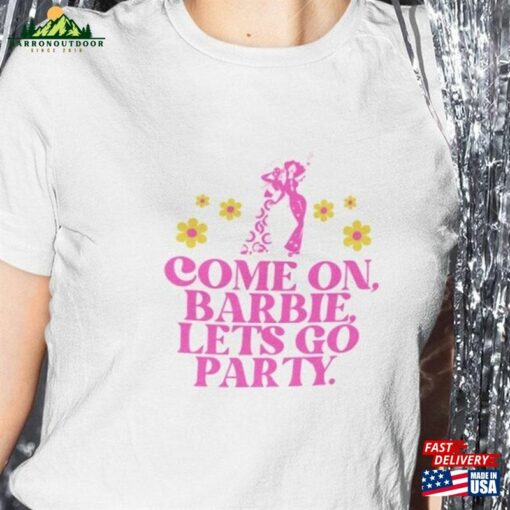 Come On Barbie Let’s Go Party Shirt Movie 2023 Hoodie T-Shirt