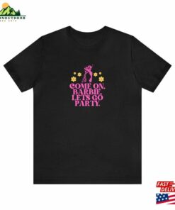 Come On Barbie Let's Go Party Shirt Movie 2023 Hoodie T-Shirt 3 Come On Barbie Lets Go Party Shirt Movie 2023 Hoodie T Shirt 4