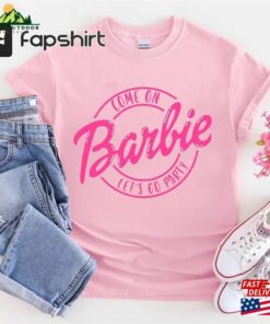 Come On Barbie Let’s Go Party Shirt Sweatshirt Unisex Come On Barbie Let’s Go Party Shirt Sweatshirt Unisex