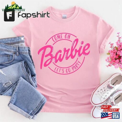 Come On Barbie Let’s Go Party Shirt Sweatshirt Unisex