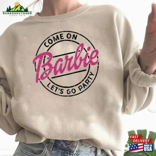 Come On Barbie Let’s Go Party Sweatshirt Birthday Shirt Unisex