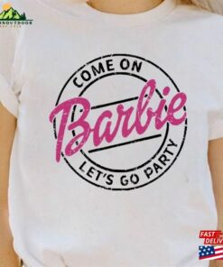 Come On Barbie Lets Go Party Sweatshirt Birthday Shirt Unisex 3