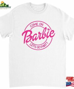 Come On Barbie Lets Go Party T-Shirt Fan T Unisex Classic Come On Barbie Lets Go Party T-Shirt Fan T Unisex Classic