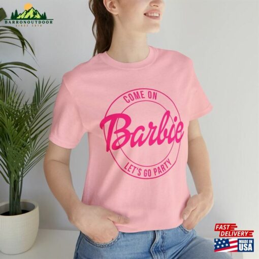 Come On Barbie Lets Go Party Tee Barbenheimer Shirt T-Shirt Unisex