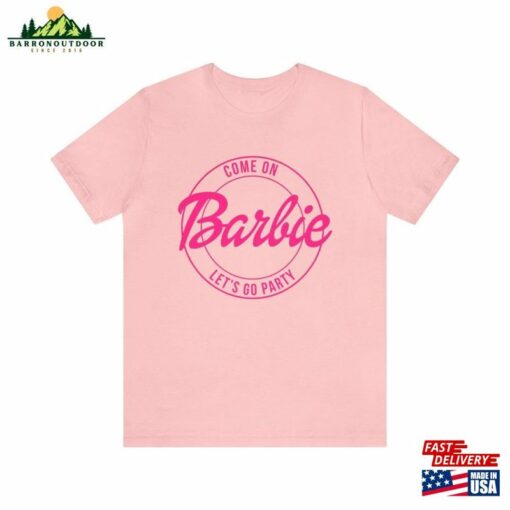 Come On Barbie Lets Go Party Tee Barbenheimer Shirt T-Shirt Unisex