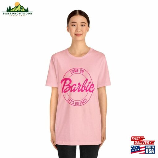 Come On Barbie Lets Go Party Tee Barbenheimer Shirt T-Shirt Unisex