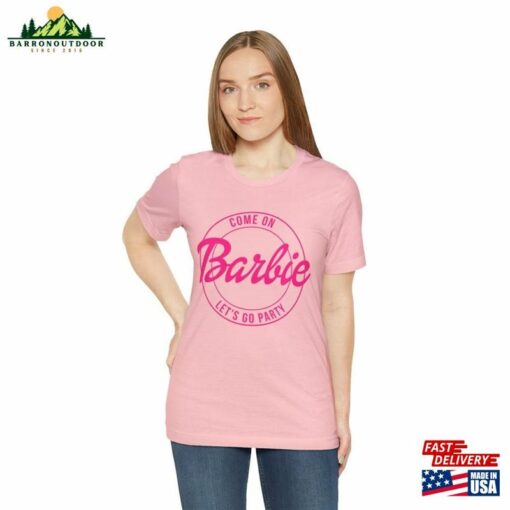 Come On Barbie Lets Go Party Tee Barbenheimer Shirt T-Shirt Unisex