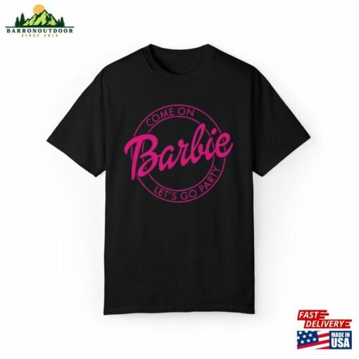 Come On Barbie Lets Go Party Unisex Garment Dyed T-Shirt Classic