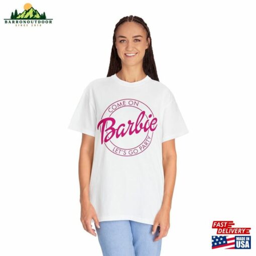 Come On Barbie Lets Go Party Unisex Garment Dyed T-Shirt Classic