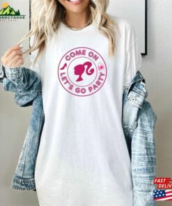 Come On Barbs Let’s Go Party Tshirt Pink Doll Birthday Gift Unisex T-Shirt Come On Barbs Let’s Go Party Tshirt Pink Doll Birthday Gift Unisex T-Shirt