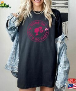 Come On Barbs Lets Go Party Tshirt Pink Doll Birthday Gift Unisex T Shirt 3