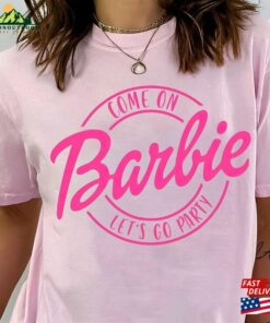 Come On Let’s Go Party Barbie Shirt Birthday Sweatshirt Unisex Come On Let’s Go Party Barbie Shirt Birthday Sweatshirt Unisex