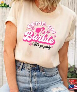 Come On Let's Go Party Shirt 2023 Barbie Movie Sweatshirt T-Shirt 3 Come On Lets Go Party Shirt 2023 Barbie Movie Sweatshirt T Shirt 4