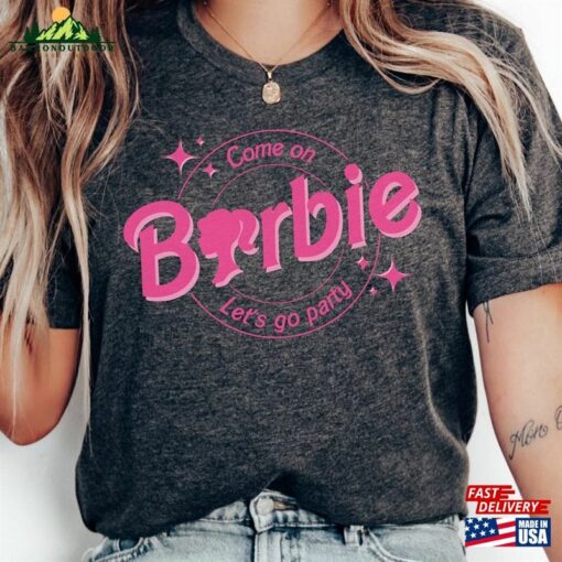 Come On Let’s Go Party Shirt Barbi Classic Unisex