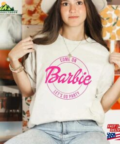 Come On Let’s Go Party Shirt Barbie Birthday Hoodie T-Shirt Come On Let’s Go Party Shirt Barbie Birthday Hoodie T-Shirt