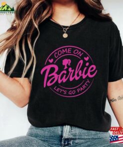 Come On Let’s Go Party Shirt Barbie Birthday Sweatshirt Classic Come On Let’s Go Party Shirt Barbie Birthday Sweatshirt Classic