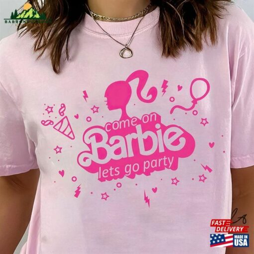 Come On Let’s Go Party Shirt Barbie Birthday Unisex Classic