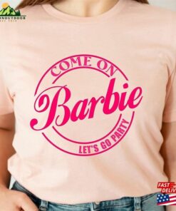 Come On Let’s Go Party Shirt Barbie Classic T-Shirt Come On Let’s Go Party Shirt Barbie Classic T-Shirt