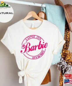 Come On Let's Go Party Shirt Barbie Classic T-Shirt 3 Come On Lets Go Party Shirt Barbie Classic T Shirt 4
