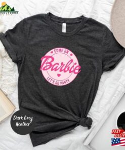 Come On Lets Go Party Shirt Barbie Girl Sweatshirt T Shirt 3