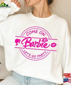Come On Let’s Go Party Shirt Barbie Movie Sweatshirt Classic Come On Let’s Go Party Shirt Barbie Movie Sweatshirt Classic