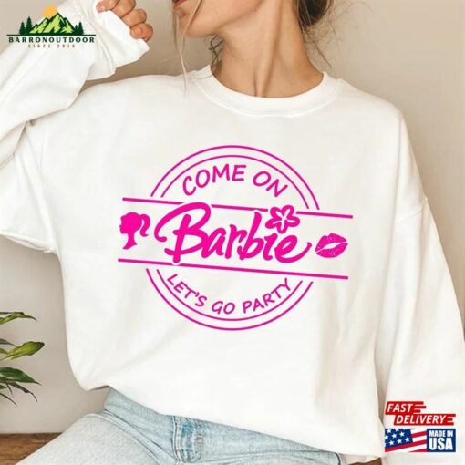 Come On Let’s Go Party Shirt Barbie Movie Sweatshirt Classic