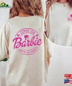 Come On Lets Go Party Shirt Barbie Sweatshirt Unisex 3