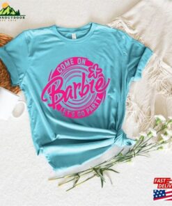 Come On Let's Go Party Shirt Barbie Unisex T-Shirt 2 Come On Lets Go Party Shirt Barbie Unisex T Shirt 3