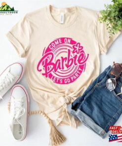 Come On Let's Go Party Shirt Barbie Unisex T-Shirt 3 Come On Lets Go Party Shirt Barbie Unisex T Shirt 4