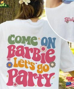 Come On Let’s Go Party Shirts Bar Bie Movie 2023 Shirt Unisex Sweatshirt