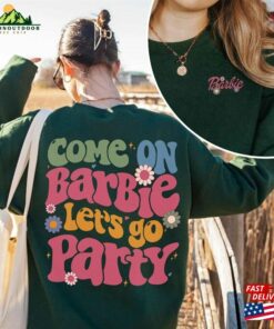 Come On Lets Go Party Shirts Bar Bie Movie 2023 Shirt Unisex Sweatshirt 3