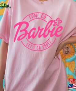 Come On Let’s Go Party T-Shirt Barbie Doll Shirt Hoodie
