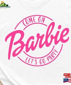 Come On Let’s Go Party T-Shirt Birthday Shirt Sweatshirt Unisex