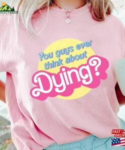Comfort Color Dying Barbie Movie Quote Shirt 2023 Sweatshirt Hoodie 1